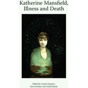 Edinburgh University Press Katherine Mansfield, Illness And Death Edinburgh University Press Katherine Mansfield, Illness And Death