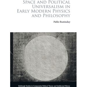 Edinburgh University Press Space And Political Universalism In Early Modern Physics And Philosophy Edinburgh University Press Space And Political Universalism In Early Modern Physics And Philosophy