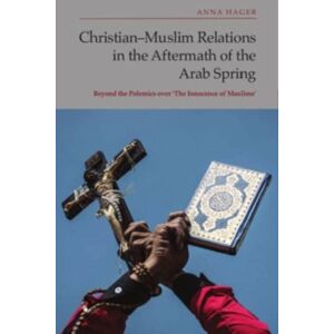 Edinburgh University Press Christian-Muslim Relations In The Aftermath Of The Arab Spring : Beyond The Polemics Over 'The Innocence Of Muslims' Edinburgh University Press Christian-Muslim Relations In The Aftermath Of The Arab Spring : Beyond The Polemics Over 'The Innocence Of Muslims'