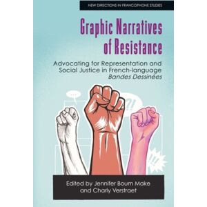 Edinburgh University Press Graphic Narratives Of Resistance : Advocating For Representation And Social Justice In French-Language Bandes Dessinees Edinburgh University Press Graphic Narratives Of Resistance : Advocating For Representation And Social Justice In French-Language Bandes Dessinees