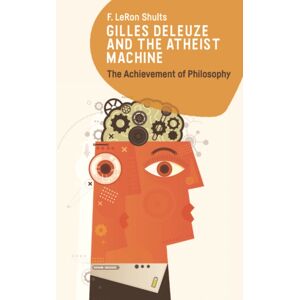 Edinburgh University Press Gilles Deleuze And The Atheist Machine : The Achievement Of Philosophy Edinburgh University Press Gilles Deleuze And The Atheist Machine : The Achievement Of Philosophy