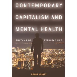 Edinburgh University Press Contemporary Capitalism And Mental Health : Rhythms Of Everyday Life Edinburgh University Press Contemporary Capitalism And Mental Health : Rhythms Of Everyday Life