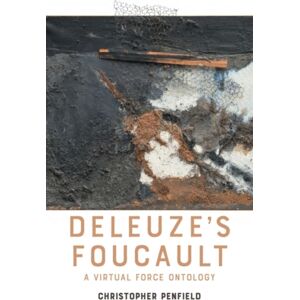 Edinburgh University Press Deleuze'S Foucault : A Virtual Force Ontology Edinburgh University Press Deleuze'S Foucault : A Virtual Force Ontology
