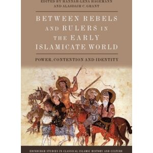 Edinburgh University Press Between Rebels And Rulers In The Early Islamicate World : Power, Contention And Identity Edinburgh University Press Between Rebels And Rulers In The Early Islamicate World : Power, Contention And Identity
