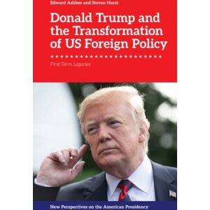 Edinburgh University Press Donald Trump And The Transformation Of Us Foreign Policy : First Term Legacies Edinburgh University Press Donald Trump And The Transformation Of Us Foreign Policy : First Term Legacies