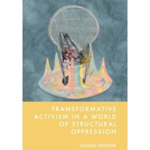 Edinburgh University Press Transformative Activism In A World Of Structural Oppression Edinburgh University Press Transformative Activism In A World Of Structural Oppression