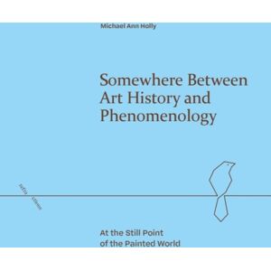 Edinburgh University Press Somewhere Between Art History And Phenomenology : At The Still Point Of The Painted World Edinburgh University Press Somewhere Between Art History And Phenomenology : At The Still Point Of The Painted World