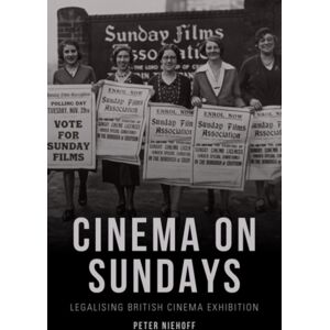Edinburgh University Press Cinema On Sundays : Legalising British Cinema Exhibition Edinburgh University Press Cinema On Sundays : Legalising British Cinema Exhibition