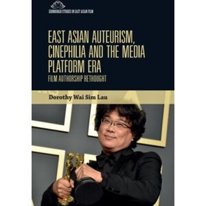 Edinburgh University Press East Asian Auteurism, Cinephilia And The Media Platform Era : Film Authorship Rethought Edinburgh University Press East Asian Auteurism, Cinephilia And The Media Platform Era : Film Authorship Rethought