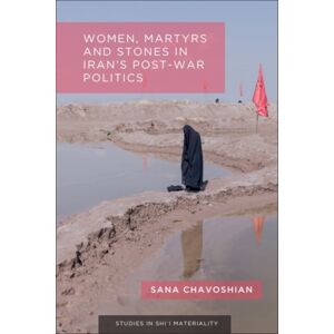 Edinburgh University Press Women, Martyrs And Stones In Iran’s Post-War Politics Edinburgh University Press Women, Martyrs And Stones In Iran’s Post-War Politics