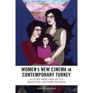 Edinburgh University Press Women'S Cinema In Contemporary Turkey : As If We Were Free, As If A Beautiful Life Were Possible Edinburgh University Press Women'S Cinema In Contemporary Turkey : As If We Were Free, As If A Beautiful Life Were Possible