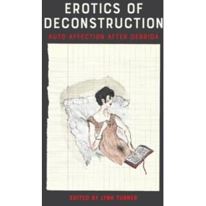 Edinburgh University Press Erotics Of Deconstruction : Auto-Affection After Derrida Edinburgh University Press Erotics Of Deconstruction : Auto-Affection After Derrida