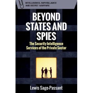 Edinburgh University Press Beyond States And Spies : The Security Intelligence Services Of The Private Sector Edinburgh University Press Beyond States And Spies : The Security Intelligence Services Of The Private Sector