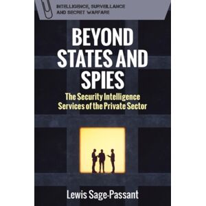 Edinburgh University Press Beyond States And Spies : The Security Intelligence Services Of The Private Sector Edinburgh University Press Beyond States And Spies : The Security Intelligence Services Of The Private Sector