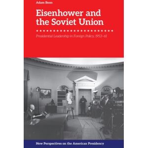 Edinburgh University Press Eisenhower And The Soviet Union : Presidential Leadership In Foreign Policy, 1953-61 Edinburgh University Press Eisenhower And The Soviet Union : Presidential Leadership In Foreign Policy, 1953-61