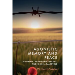 Edinburgh University Press Agonistic Memory And Peace : Colombia, Northern Ireland And Israel-Palestine Edinburgh University Press Agonistic Memory And Peace : Colombia, Northern Ireland And Israel-Palestine