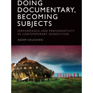 Edinburgh University Press Doing Documentary, Becoming Subjects : Performance And Performativity In Contemporary Nonfiction Edinburgh University Press Doing Documentary, Becoming Subjects : Performance And Performativity In Contemporary Nonfiction