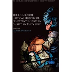 Edinburgh University Press The Edinburgh Critical History Of Nineteenth-Century Christian Theology Edinburgh University Press The Edinburgh Critical History Of Nineteenth-Century Christian Theology