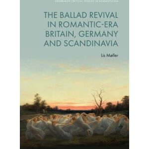 Edinburgh University Press The Ballad Revival In Romantic-Era Britain, Germany And Scandinavia Edinburgh University Press The Ballad Revival In Romantic-Era Britain, Germany And Scandinavia