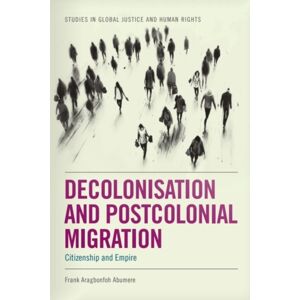 Edinburgh University Press Decolonisation And Postcolonial Migration : Citizenship And Empire Edinburgh University Press Decolonisation And Postcolonial Migration : Citizenship And Empire