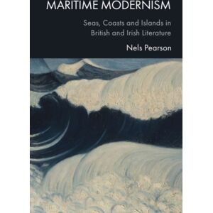 Edinburgh University Press Maritime Modernism : Seas, Coasts And Islands In British And Irish Literature Edinburgh University Press Maritime Modernism : Seas, Coasts And Islands In British And Irish Literature