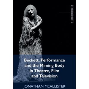 Edinburgh University Press Beckett, Performance And The Miming Body In Theatre, Film And Television Edinburgh University Press Beckett, Performance And The Miming Body In Theatre, Film And Television