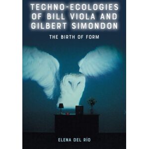 Edinburgh University Press Techno-Ecologies Of Bill Viola And Gilbert Simondon : The Birth Of Form Edinburgh University Press Techno-Ecologies Of Bill Viola And Gilbert Simondon : The Birth Of Form