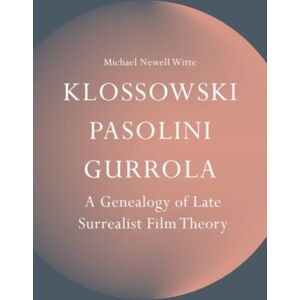 Edinburgh University Press Klossowski Pasolini Gurrola : A Genealogy Of Late Surrealist Film Theory Edinburgh University Press Klossowski Pasolini Gurrola : A Genealogy Of Late Surrealist Film Theory
