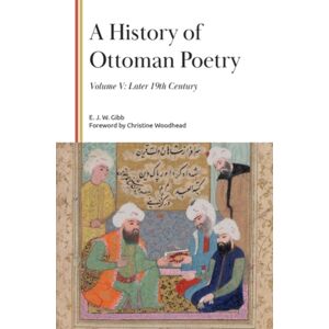 Edinburgh University Press A History Of Ottoman Poetry, Volume V : Later 19th Century Edinburgh University Press A History Of Ottoman Poetry, Volume V : Later 19th Century