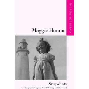 Edinburgh University Press Maggie Humm – Snapshots : Autobiography, Virginia Woolf, Writing And The Visual Edinburgh University Press Maggie Humm – Snapshots : Autobiography, Virginia Woolf, Writing And The Visual