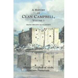 Edinburgh University Press A History Of Clan Campbell : From Origins To Flodden Edinburgh University Press A History Of Clan Campbell : From Origins To Flodden