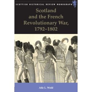 Edinburgh University Press Scotland And The French Revolutionary War, 1792-1802 Edinburgh University Press Scotland And The French Revolutionary War, 1792-1802