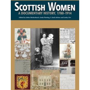 Edinburgh University Press Scottish Women : A Documentary History, 1780-1914 Edinburgh University Press Scottish Women : A Documentary History, 1780-1914