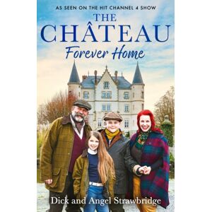 Orion Publishing Co The Chateau - Forever Home : The Instant Sunday Times seller, As Seen On The Hit Channel 4 Series Escape To The Chateau Orion Publishing Co The Chateau - Forever Home : The Instant Sunday Times seller, As Seen On The Hit Channel 4 Series Escape To The Chateau