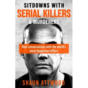 Orion Publishing Co Sitdowns With Serial Killers & Murderers : Real Conversations With The World’s Most Dangerous Killers Orion Publishing Co Sitdowns With Serial Killers & Murderers : Real Conversations With The World’s Most Dangerous Killers