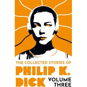 Orion Publishing Co The Collected Stories Of Philip K. Dick Volume 3 Orion Publishing Co The Collected Stories Of Philip K. Dick Volume 3