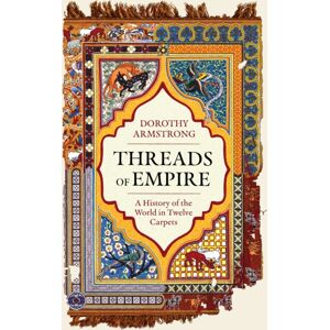 Orion Publishing Co Threads Of Empire : A History Of The World In Twelve Carpets Orion Publishing Co Threads Of Empire : A History Of The World In Twelve Carpets
