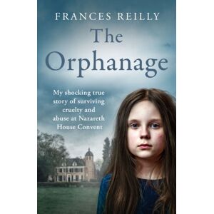 Orion Publishing Co The Orphanage : My Shocking True Story Of Surviving Cruelty And Abuse At Nazareth House Convent Orion Publishing Co The Orphanage : My Shocking True Story Of Surviving Cruelty And Abuse At Nazareth House Convent