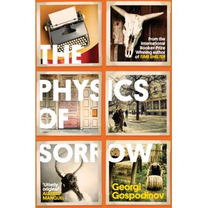Orion Publishing Co The Physics Of Sorrow : From The International Booker Prize-Winning Author Of Time Shelter Orion Publishing Co The Physics Of Sorrow : From The International Booker Prize-Winning Author Of Time Shelter