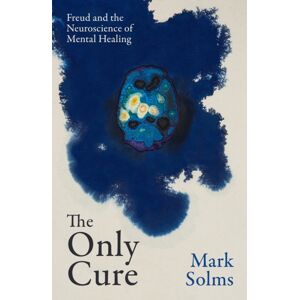 Orion Publishing Co The Only Cure : Freud And The Neuroscience Of Mental Healing Orion Publishing Co The Only Cure : Freud And The Neuroscience Of Mental Healing