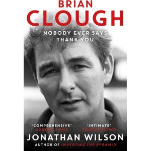 Orion Publishing Co Brian Clough: Nobody Ever Says Thank You : The Biography Orion Publishing Co Brian Clough: Nobody Ever Says Thank You : The Biography