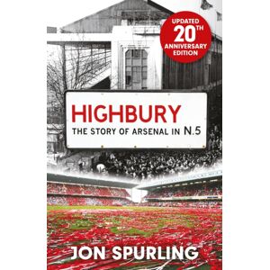 Orion Publishing Co Highbury : The Definitive History Of Arsenal At Highbury Stadium Orion Publishing Co Highbury : The Definitive History Of Arsenal At Highbury Stadium