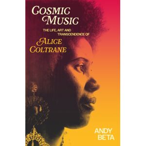 Orion Publishing Co Cosmic Music : The Life, Art And Transcendence Of Alice Coltrane Orion Publishing Co Cosmic Music : The Life, Art And Transcendence Of Alice Coltrane
