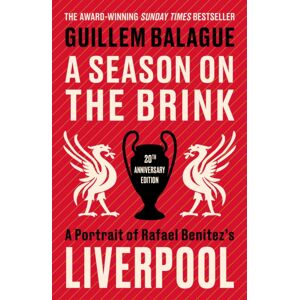 Orion Publishing Co A Season On The Brink : A Portrait Of Rafa Benitez’s Liverpool – 20th Anniversary Edition With A Foreword From Rafa Benitez Orion Publishing Co A Season On The Brink : A Portrait Of Rafa Benitez’s Liverpool – 20th Anniversary Edition With A Foreword From Rafa Benitez