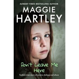 Orion Publishing Co Don'T Leave Me Here : Saskia’s True Story Of Secrets, Kidnap And Abuse Orion Publishing Co Don'T Leave Me Here : Saskia’s True Story Of Secrets, Kidnap And Abuse