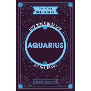 Hodder & Stoughton Astrology Self-Care: Aquarius : Live Your Life By The Stars Hodder & Stoughton Astrology Self-Care: Aquarius : Live Your Life By The Stars
