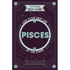 Hodder & Stoughton Astrology Self-Care: Pisces : Live Your Life By The Stars Hodder & Stoughton Astrology Self-Care: Pisces : Live Your Life By The Stars