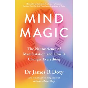 Hodder & Stoughton Mind Magic : The Neuroscience Of Manifestation And How It Changes Everything Hodder & Stoughton Mind Magic : The Neuroscience Of Manifestation And How It Changes Everything