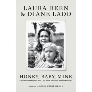 Hodder & Stoughton Honey, Baby, Mine : Laura Dern And Her Mother Diane Ladd Talk Life, Death, Love (And Banana Pudding) Hodder & Stoughton Honey, Baby, Mine : Laura Dern And Her Mother Diane Ladd Talk Life, Death, Love (And Banana Pudding)