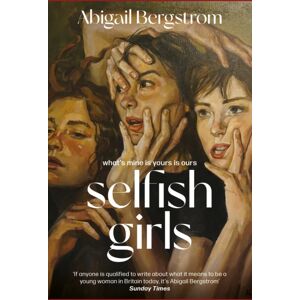 Hodder & Stoughton Selfish Girls : The Dark And Gripping Novel Of Family Dynamics And Toxic Sisterhood From The Much-Acclaimed Author Of What A Shame Hodder & Stoughton Selfish Girls : The Dark And Gripping Novel Of Family Dynamics And Toxic Sisterhood From The Much-Acclaimed Author Of What A Shame